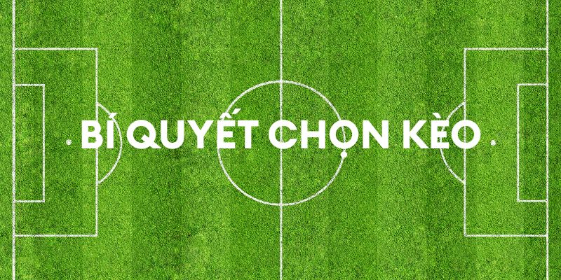 Bí quyết chọn kèo nhà cái chuẩn xác