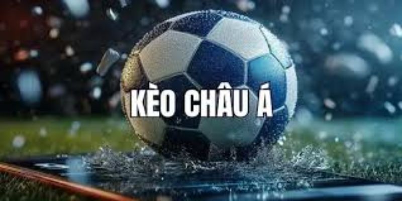 Kèo châu Á là gì và cách chơi hiệu quả