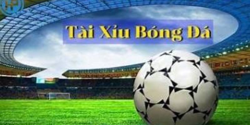 Mẹo thắng kèo tài xỉu trong bóng đá